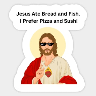 Jesus Ate Bread and Fish. I Prefer Pizza and Sushi, Jesus Funny Meme Sticker